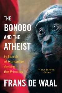 Cover The Bonobo and the Atheist: In Search of Humanism Among the Primates