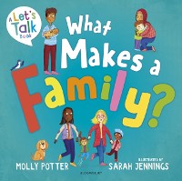 Cover What Makes a Family? : A Let s Talk picture book to help young children understand different types of families