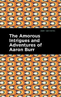 Cover The Amorous Intrigues and Adventures of Aaron Burr