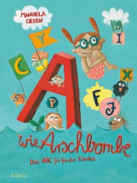 Cover A wie Arschbombe: Das ABC für freche Kinder