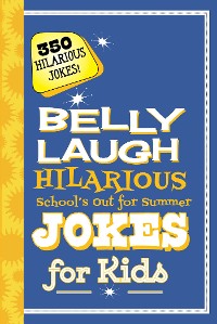 Cover Belly Laugh Hilarious School's Out for Summer Jokes for Kids