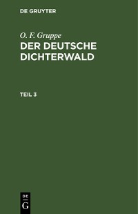 Cover O. F. Gruppe: Der deutsche Dichterwald. Teil 3