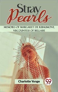 Cover Stray Pearls Memoirs Of Margaret De Ribaumont, Viscountess Of Bellaise