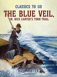 Cover Blue Veil, or, Nick Carter's Torn Trail