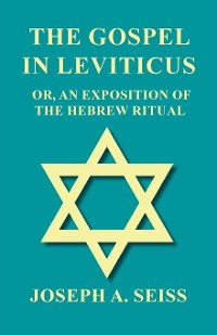 Cover The Gospel in Leviticus - Or, An Exposition of The Hebrew Ritual