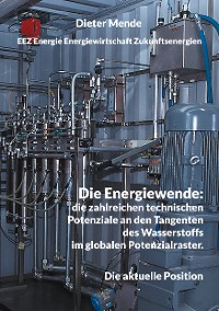 Cover Die Energiewende: die zahlreichen technischen Potenziale an den Tangenten des Wasserstoffs im globalen Potenzialraster.