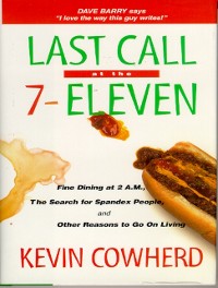 Cover Last Call at the 7-Eleven : Fine Dining at 2 A.M., The Search for Spandex People, and Other Reasons to Go On Living