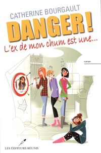 Cover Danger! L''ex de mon chum est une...