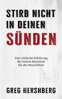 Cover Stirb nicht in deinen Sunden: Eine einfache Erklarung der besten Botschaft fur die Menschheit