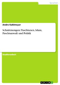Cover Schnittmengen: Paschtunen, Islam, Paschtunwali und Politik