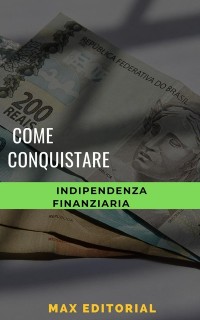 Cover Come conquistare l''indipendenza finanziaria