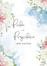 Cover Pride and Prejudice: The Original 1813 Unabridged and Complete Edition (A Jane Austen Classic Novel)