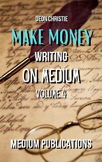 Cover Make Money Writing On Medium Volume 4