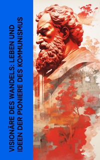 Cover Visionäre des Wandels: Leben und Ideen der Pioniere des Kommunismus