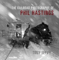 Cover The Railroad Photography of Phil Hastings