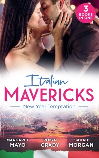 Cover Italian Mavericks: New Year Temptation: Her Husband's Christmas Bargain (Marriage and Mistletoe) / Confessions of a Millionaire's Mistress / The Italian's New-Year Marriage Wish