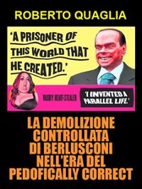 Cover La demolizione controllata di Berlusconi nell’era del pedofically correct