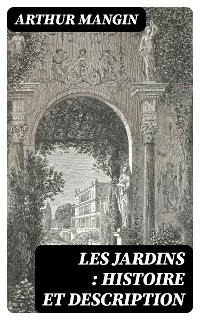Cover Les jardins : histoire et description