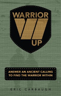 Cover Warrior Up! Answer An Ancient Calling To Find The Warrior Within.