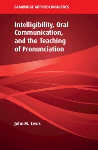 Cover Intelligibility, Oral Communication, and the Teaching of Pronunciation