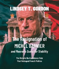 Cover The Resignation of Michel Barnier and Macron's Quest for Stability