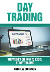 Cover Day Trading: Strategies on How to Excel at Day Trading: Trade Like A King (Strategies On How To Excel At Day Trading