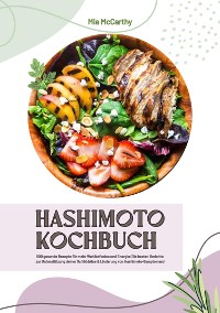 Cover Hashimoto Kochbuch: 500 gesunde Rezepte für mehr Wohlbefinden und Energie (Die besten Gerichte zur Unterstützung deiner Schilddrüse und Linderung von Hashimoto-Symptomen)