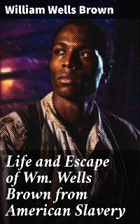 Cover Life and Escape of Wm. Wells Brown from American Slavery