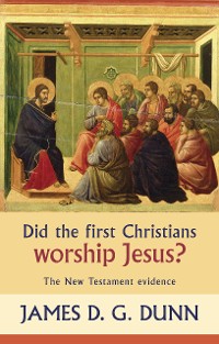 Cover Did the First Christians Worship Jesus?