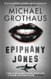 Cover Epiphany Jones: The disturbing, darkly funny, devastating debut thriller that everyone is talking about…