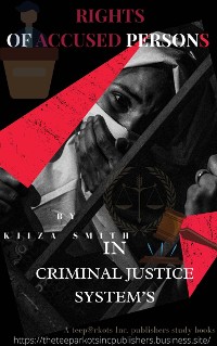 Cover RIGHTS OF ACCUSED PERSONS IN CRIMINAL JUSTICE SYSTEM  BY KIIZA SMITH