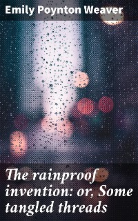Cover The rainproof invention: or, Some tangled threads