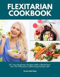 Cover Flexitarian Cookbook: 20 Tasty Beginner Recipes with a Meal Plan