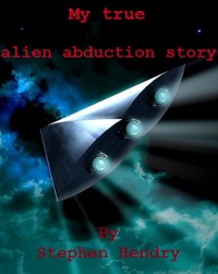 Cover My True Alien Abduction Story