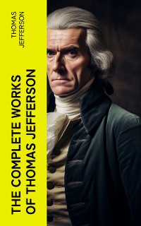 Cover The Complete Works of Thomas Jefferson