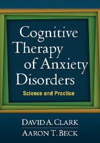 Cover Cognitive Therapy of Anxiety Disorders