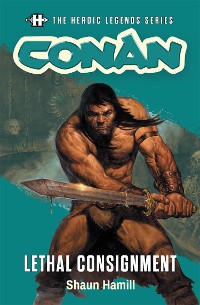 Cover The Heroic Legends Series - Conan: Lethal Consignment