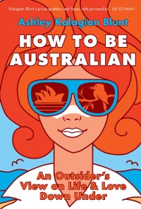Cover How to be Australian : An Outsider's View on Life & Love Down Under