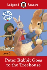 Cover Ladybird Readers Level 2 - Peter Rabbit - Goes to the Treehouse (ELT Graded Reader)