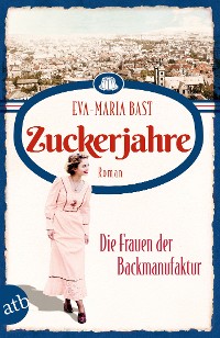 Cover Zuckerjahre – Die Frauen der Backmanufaktur