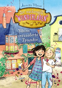 Cover Der zuckersüße Wunderladen (Band 1) - Meine verzauberte Freundin