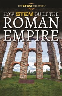 Cover How STEM Built the Roman Empire