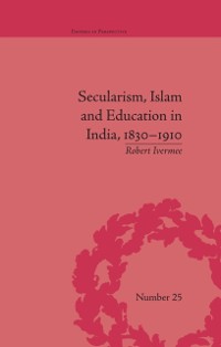 Cover Secularism, Islam and Education in India, 1830-1910