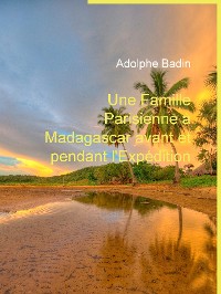 Cover Une Famille Parisienne à Madagascar avant et pendant l'Expédition