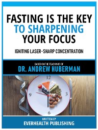 Cover Fasting Is The Key To Sharpening Your Focus - Based On The Teachings Of Dr. Andrew Huberman