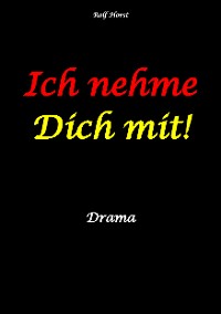 Cover Ich nehme Dich mit! Erweiterter Suizid, posttraumatische Belastungsstörung, Alkoholsucht, Clique, Ausgrenzung, Selbstvertrauen, Trennung, Kündigung, große Liebe, Freundschaft, Verrrat