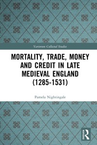 Cover Mortality, Trade, Money and Credit in Late Medieval England (1285-1531)