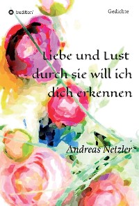 Cover Liebe und Lust  - durch sie will ich dich erkennen