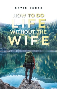 Cover How to Do Life Without the Wife