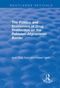 Cover Politics and Economics of Drug Production on the Pakistan-Afghanistan Border